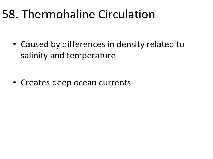 58. Thermohaline Circulation • Caused by differences in density related to salinity and temperature