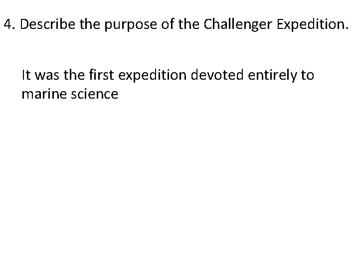 4. Describe the purpose of the Challenger Expedition. It was the first expedition devoted