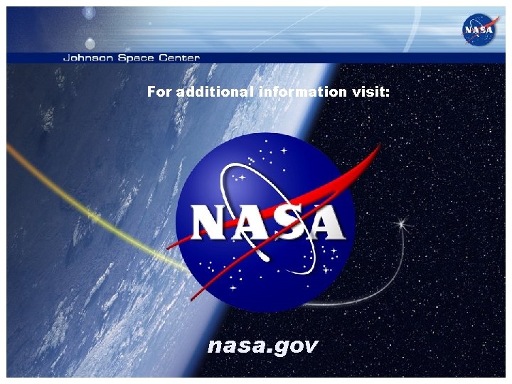 For additional information visit: nasa. gov 