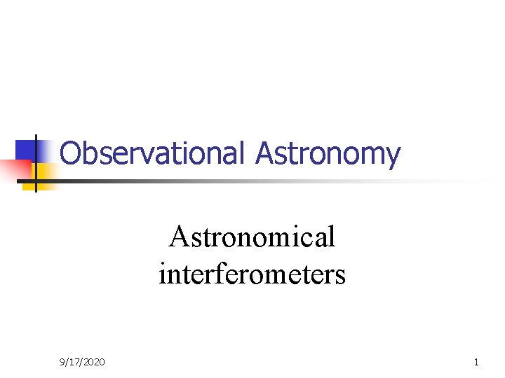 Observational Astronomy Astronomical interferometers 9/17/2020 1 