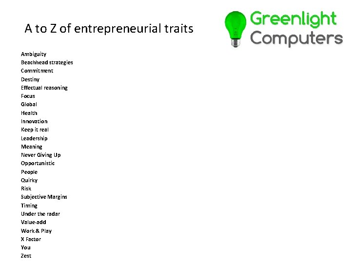 A to Z of entrepreneurial traits Ambiguity Beachhead strategies Commitment Destiny Effectual reasoning Focus