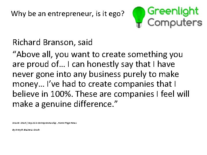 Why be an entrepreneur, is it ego? Richard Branson, said “Above all, you want