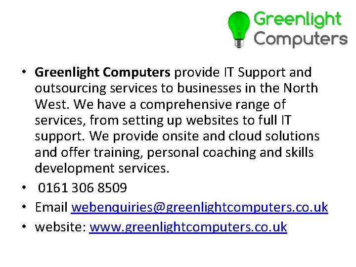  • Greenlight Computers provide IT Support and outsourcing services to businesses in the