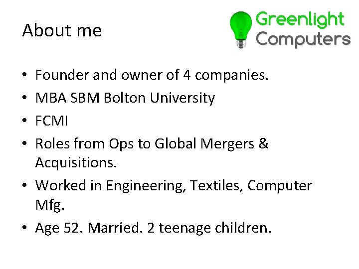About me Founder and owner of 4 companies. MBA SBM Bolton University FCMI Roles