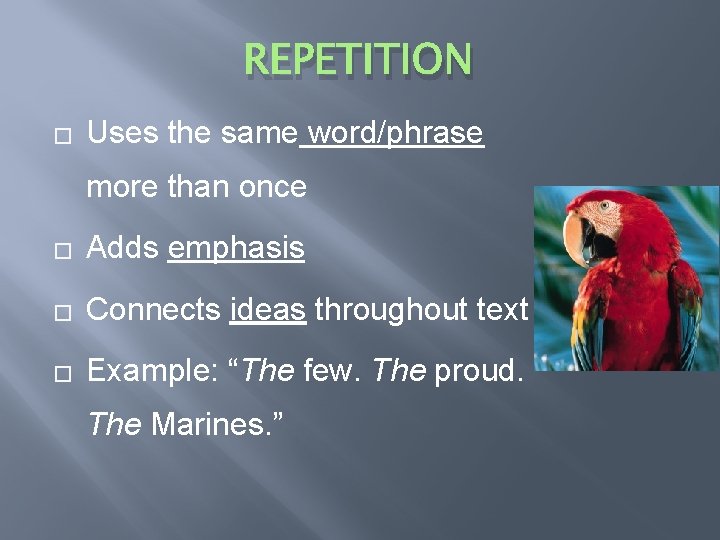 REPETITION � Uses the same word/phrase more than once � Adds emphasis � Connects