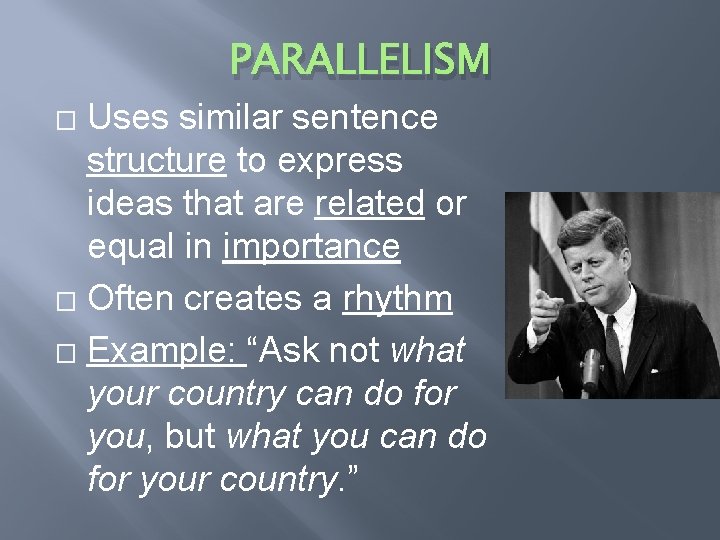 PARALLELISM Uses similar sentence structure to express ideas that are related or equal in