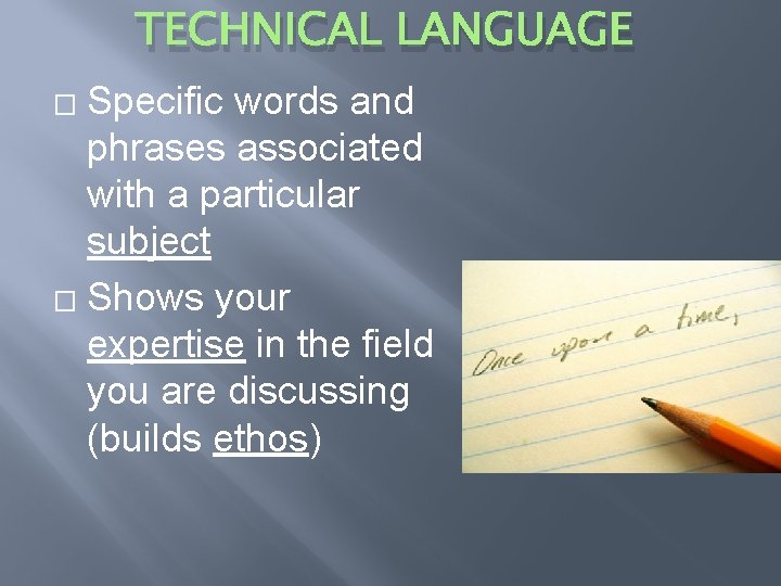 TECHNICAL LANGUAGE Specific words and phrases associated with a particular subject � Shows your