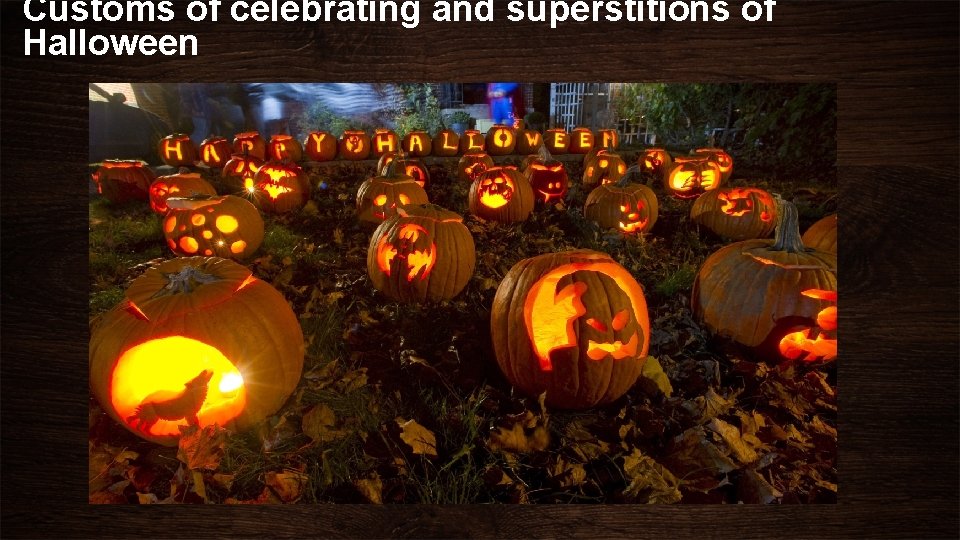 Customs of celebrating and superstitions of Halloween 