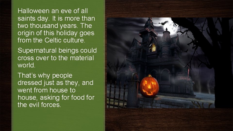 Halloween an eve of all saints day. It is more than two thousand years.