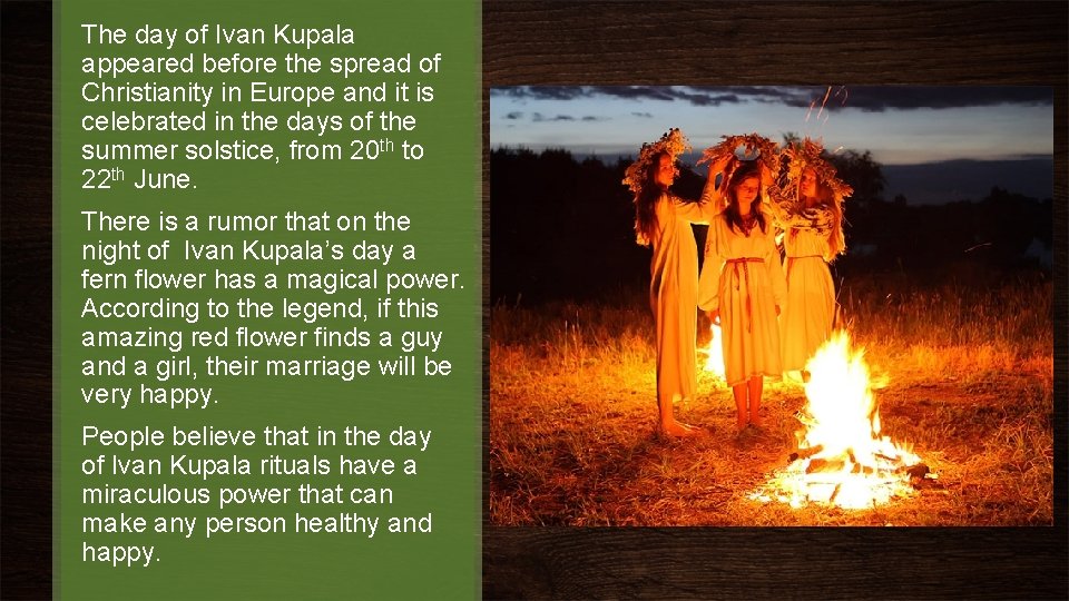 The day of Ivan Kupala appeared before the spread of Christianity in Europe and