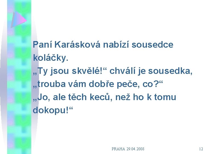 Paní Karásková nabízí sousedce koláčky. „Ty jsou skvělé!“ chválí je sousedka, „trouba vám dobře