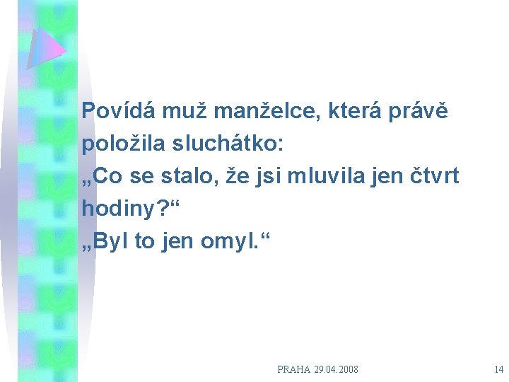 Povídá muž manželce, která právě položila sluchátko: „Co se stalo, že jsi mluvila jen