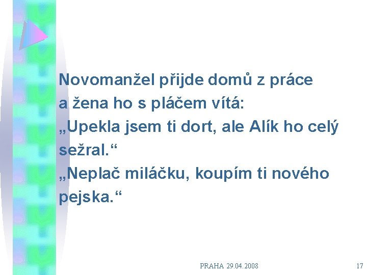 Novomanžel přijde domů z práce a žena ho s pláčem vítá: „Upekla jsem ti