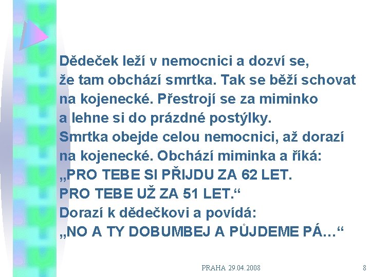 Dědeček leží v nemocnici a dozví se, že tam obchází smrtka. Tak se běží