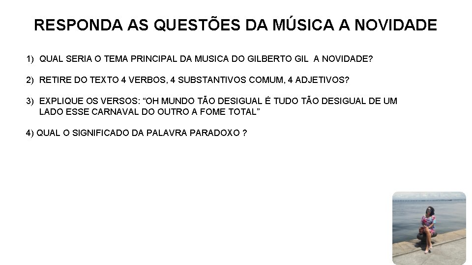 RESPONDA AS QUESTÕES DA MÚSICA A NOVIDADE 1) QUAL SERIA O TEMA PRINCIPAL DA