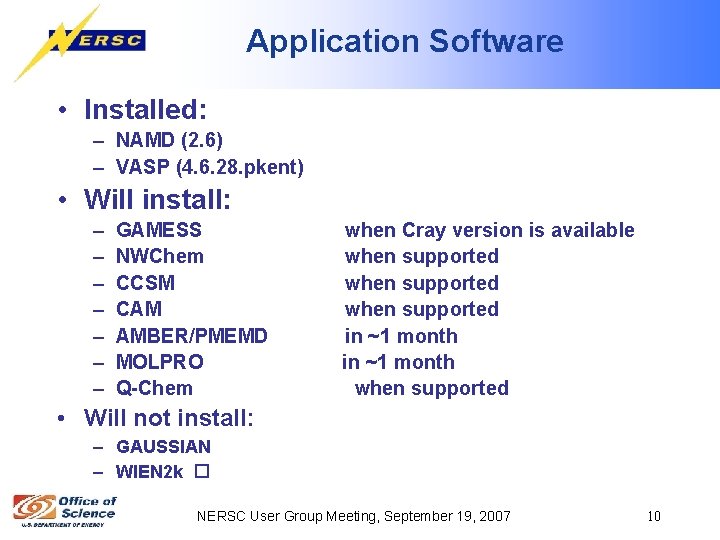 Application Software • Installed: – NAMD (2. 6) – VASP (4. 6. 28. pkent)