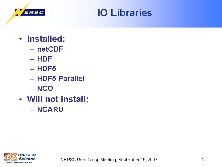 IO Libraries • Installed: – – – net. CDF HDF 5 Parallel NCO •