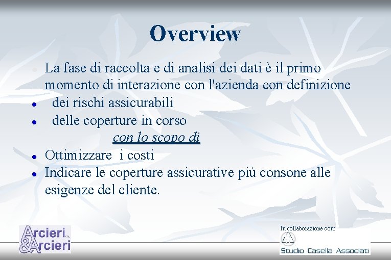 Overview La fase di raccolta e di analisi dei dati è il primo momento