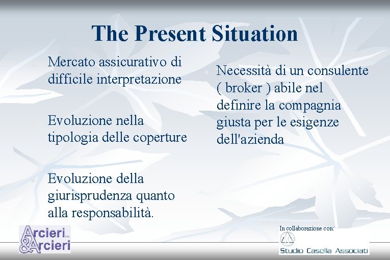 The Present Situation Mercato assicurativo di difficile interpretazione Evoluzione nella tipologia delle coperture Necessità