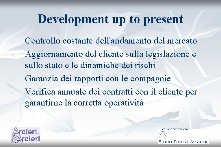 Development up to present Controllo costante dell'andamento del mercato Aggiornamento del cliente sulla legislazione