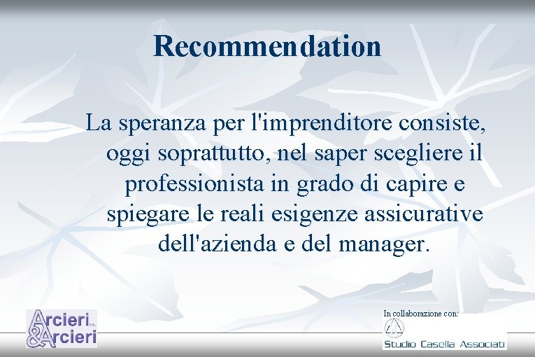 Recommendation La speranza per l'imprenditore consiste, oggi soprattutto, nel saper scegliere il professionista in Recommendation La speranza per l'imprenditore consiste, oggi soprattutto, nel saper scegliere il professionista in