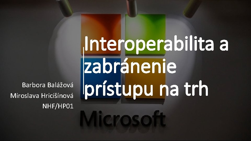 Barbora Balážová Miroslava Hricišínová NHF/HP 01 Interoperabilita a zabránenie prístupu na trh 
