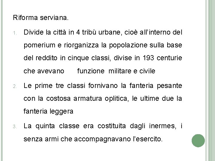 Riforma serviana. 1. Divide la città in 4 tribù urbane, cioè all’interno del pomerium