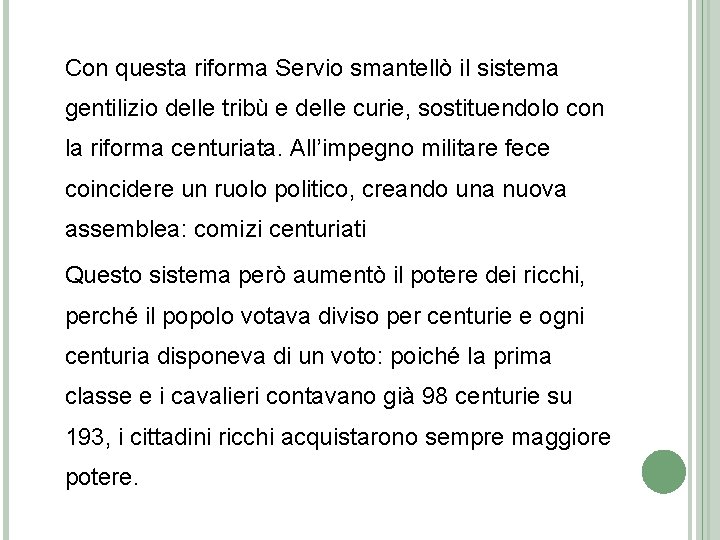 Con questa riforma Servio smantellò il sistema gentilizio delle tribù e delle curie, sostituendolo