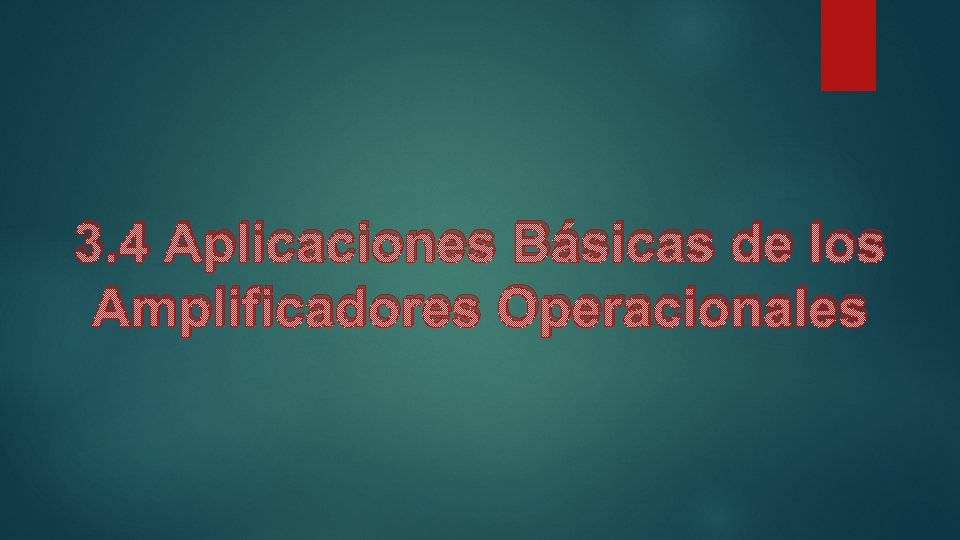 3. 4 Aplicaciones Básicas de los Amplificadores Operacionales 