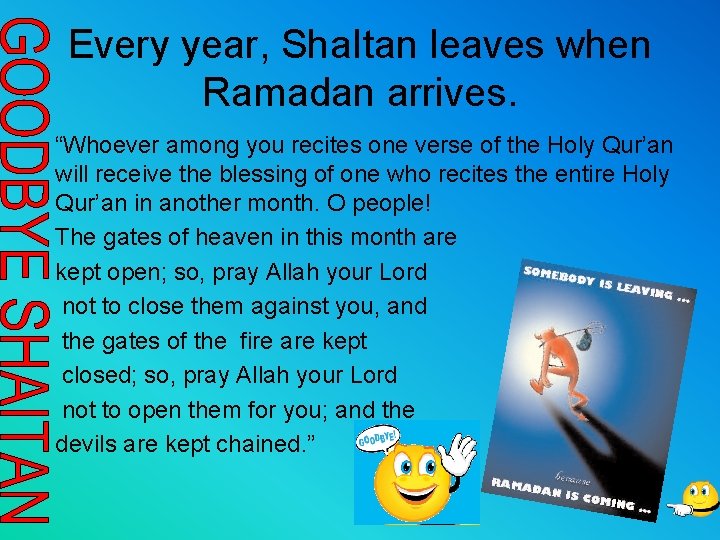 Every year, Sha. Itan leaves when Ramadan arrives. “Whoever among you recites one verse