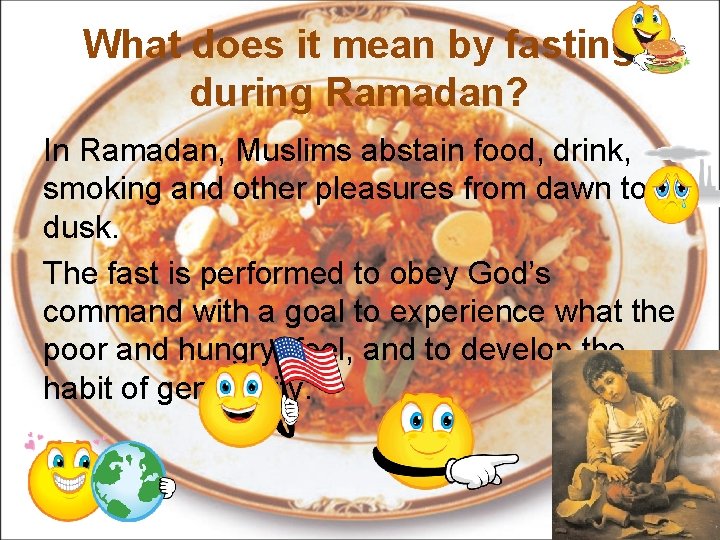 What does it mean by fasting during Ramadan? In Ramadan, Muslims abstain food, drink,