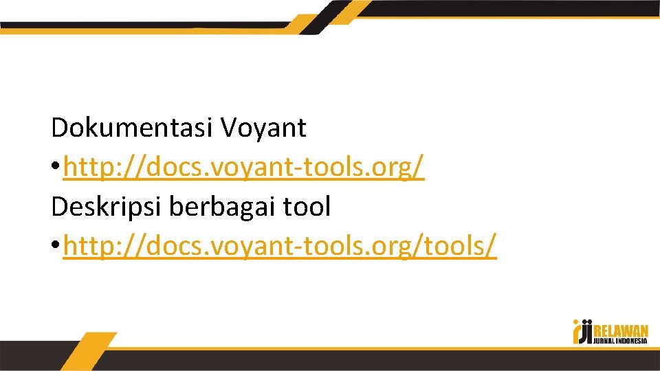 Dokumentasi Voyant • http: //docs. voyant-tools. org/ Deskripsi berbagai tool • http: //docs. voyant-tools.