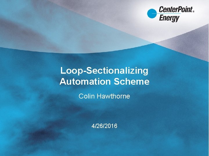 Loop-Sectionalizing Automation Scheme Colin Hawthorne 4/26/2016 