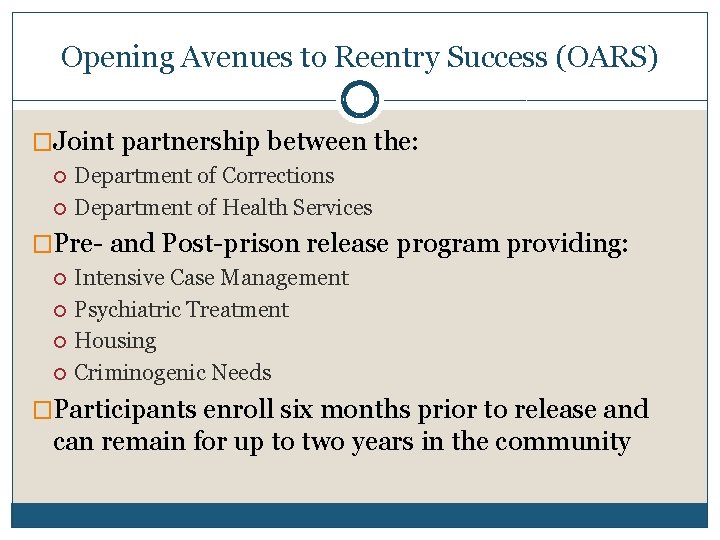 Opening Avenues to Reentry Success (OARS) �Joint partnership between the: Department of Corrections Department