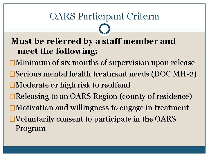 OARS Participant Criteria Must be referred by a staff member and meet the following: