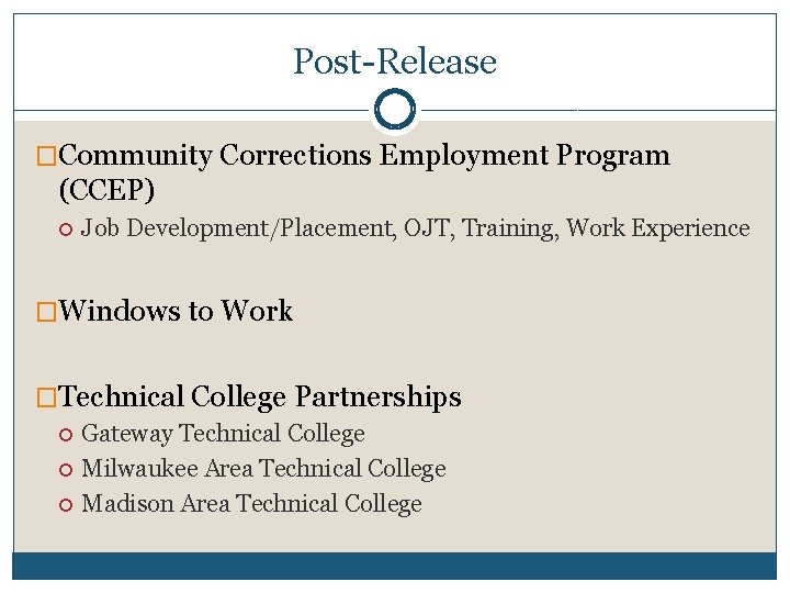 Post-Release �Community Corrections Employment Program (CCEP) Job Development/Placement, OJT, Training, Work Experience �Windows to