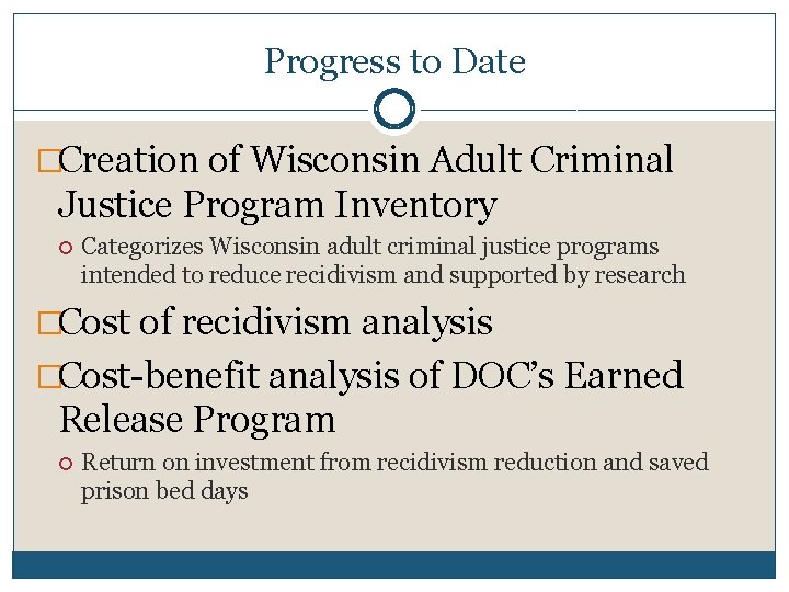 Progress to Date �Creation of Wisconsin Adult Criminal Justice Program Inventory Categorizes Wisconsin adult