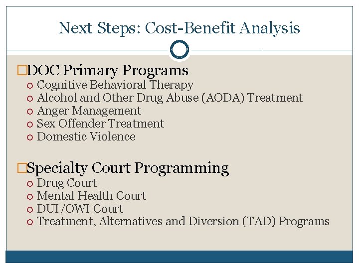 Next Steps: Cost-Benefit Analysis �DOC Primary Programs Cognitive Behavioral Therapy Alcohol and Other Drug