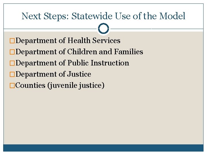 Next Steps: Statewide Use of the Model �Department of Health Services �Department of Children