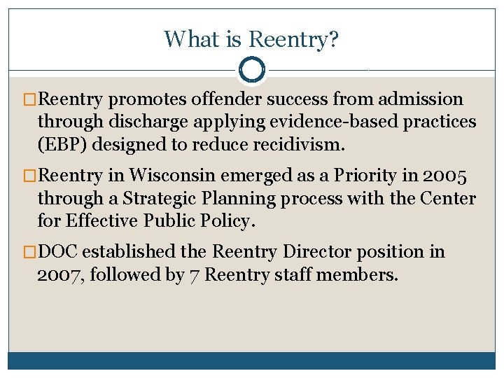 What is Reentry? �Reentry promotes offender success from admission through discharge applying evidence-based practices