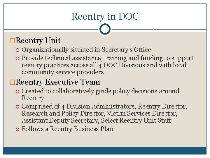 Reentry in DOC �Reentry Unit Organizationally situated in Secretary’s Office Provide technical assistance, training