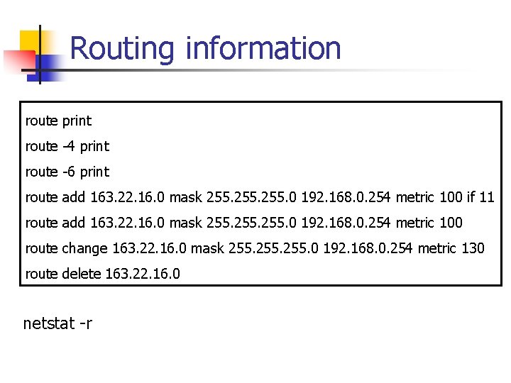 Routing information route print route -4 print route -6 print route add 163. 22.