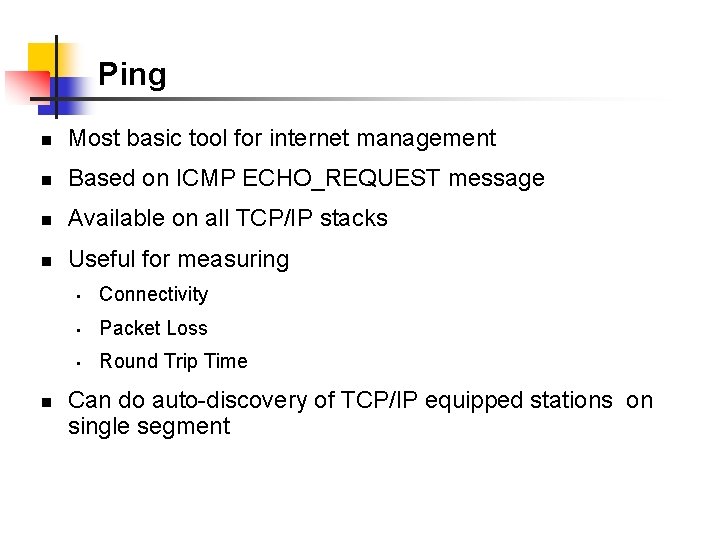 Ping n Most basic tool for internet management n Based on ICMP ECHO_REQUEST message