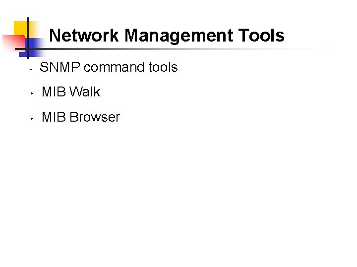 Network Management Tools • SNMP command tools • MIB Walk • MIB Browser 