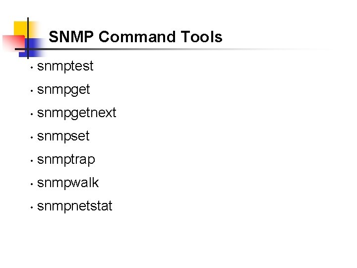 SNMP Command Tools • snmptest • snmpgetnext • snmpset • snmptrap • snmpwalk •
