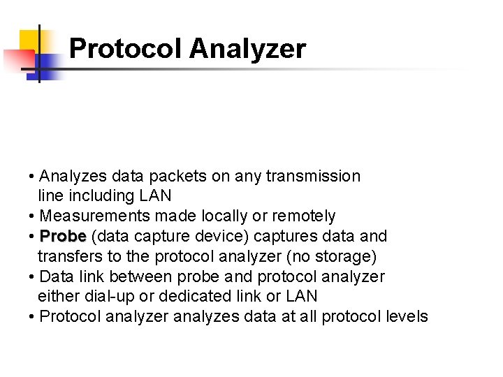 Protocol Analyzer • Analyzes data packets on any transmission line including LAN • Measurements