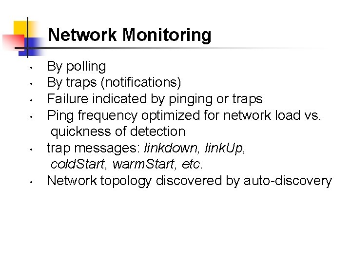 Network Monitoring • • • By polling By traps (notifications) Failure indicated by pinging