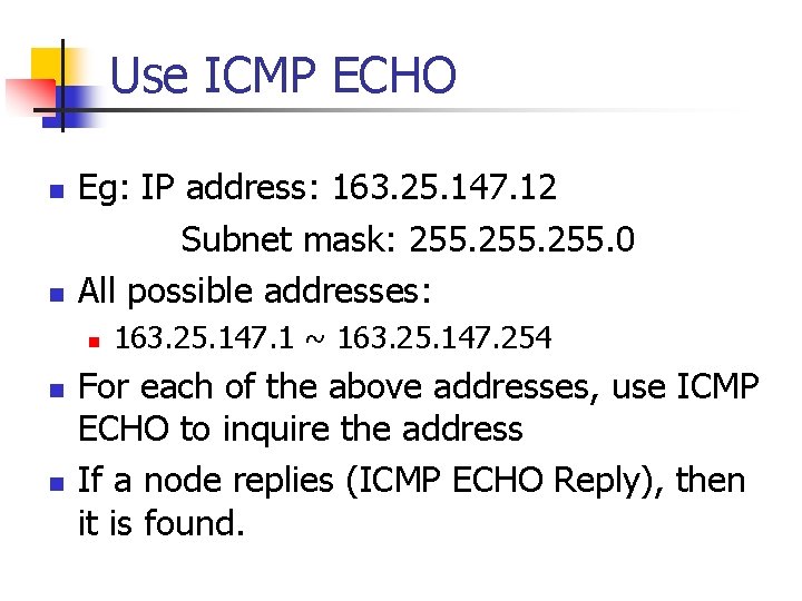 Use ICMP ECHO n n Eg: IP address: 163. 25. 147. 12 Subnet mask: