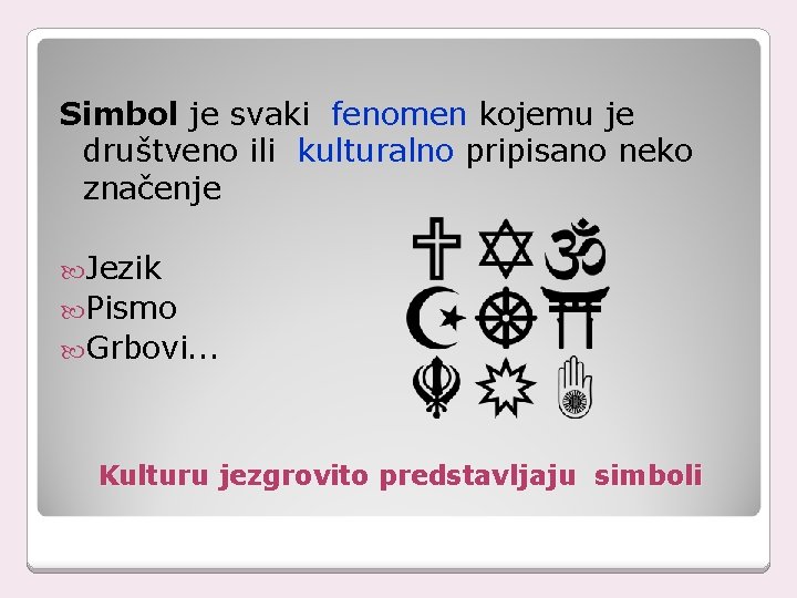 Simbol je svaki fenomen kojemu je društveno ili kulturalno pripisano neko značenje Jezik Pismo