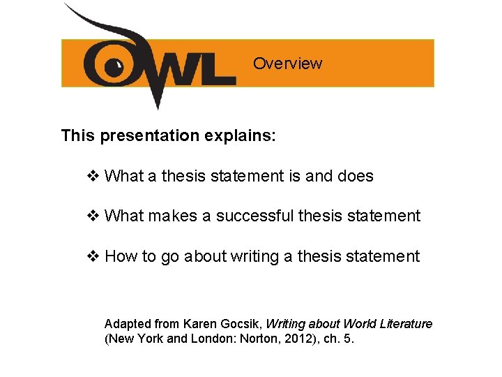 Overview This presentation explains: v What a thesis statement is and does v What